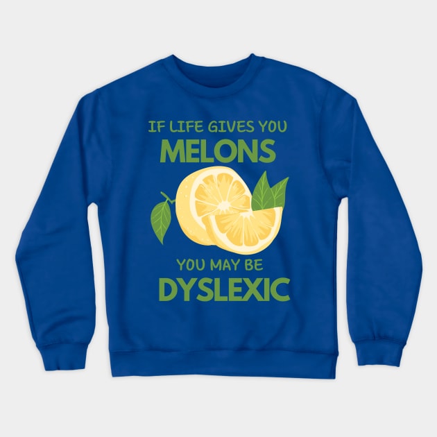 if life gives you melons you may be dyslexic Crewneck Sweatshirt by WOAT